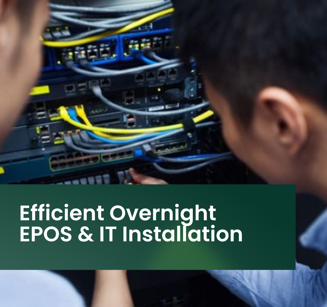 Efficient Overnight EPOS & IT Installation